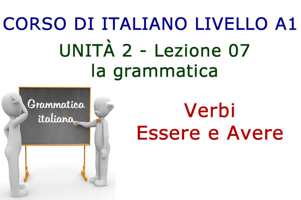 Verbi Essere e Avere – Grammatica italiana – Lezione 07