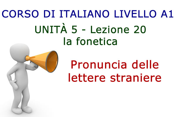 Pronuncia delle lettere straniere – Fonetica italiana – Lezione 20