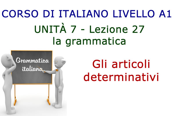 Gli articoli determinativi – Grammatica italiana – Lezione 27