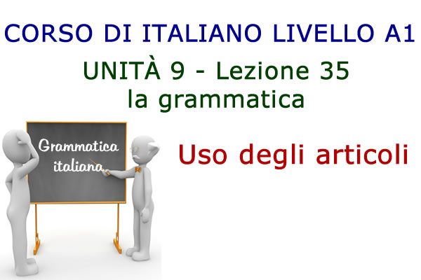 Uso degli articoli – Grammatica italiana – Lezione 35