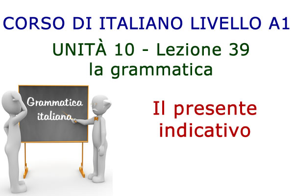 Il presente indicativo dei verbi regolari – Grammatica italiana – Lezione 39